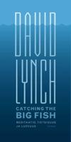 Kansi: David Lynch: Catching the Big Fish : Meditaatio, tietoisuus ja luovuus
