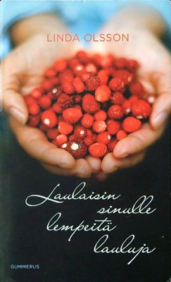 Laulaisin sinulle lempeitä lauluja -kirjan kannessa on kaksi kättä yhdessä pitelemässä metsämansikoita.