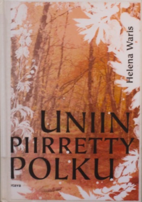 Uniin piirretty polku -kirjan kannessa on kuvattuna oranssinvalkoista metsää.
