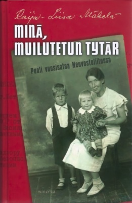 Minä, muilutetun tytär -kirjan kannessa on vanha mustavalkoinen valokuva naisesta ja kahdesta lapsesta.