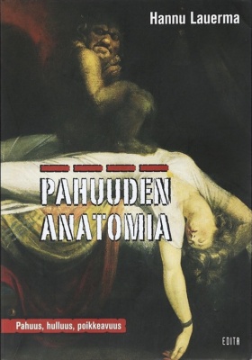Pahuuden anatomia -kirjan kannessa on Henry Fuselin Painajainen -taulusta rajattu kuva painajaisolennosta istumassa tiedottomana makaavan naisen päällä.