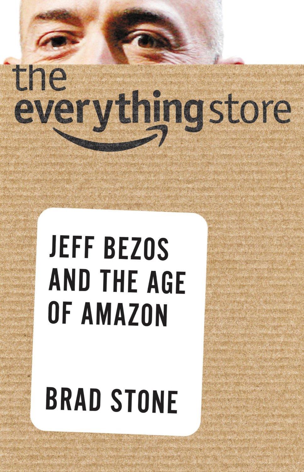 The Everything Store Jeff Bezos And The Age Of Amazon By Brad Stone