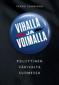 Vihalla ja voimalla : Poliittinen väkivalta Suomessa