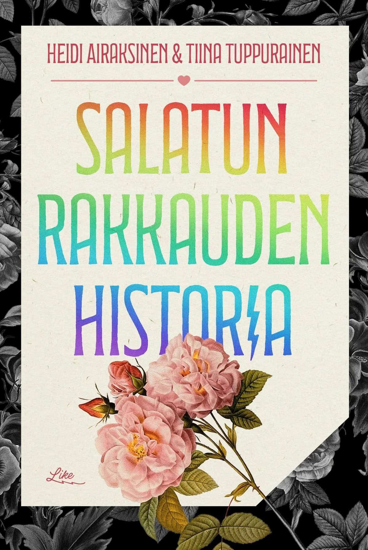 Salatun rakkauden historia -kirjan kannessa on kirjan nimi sateenkaariväreissä ja vaaleanpunaisia ruusuja.