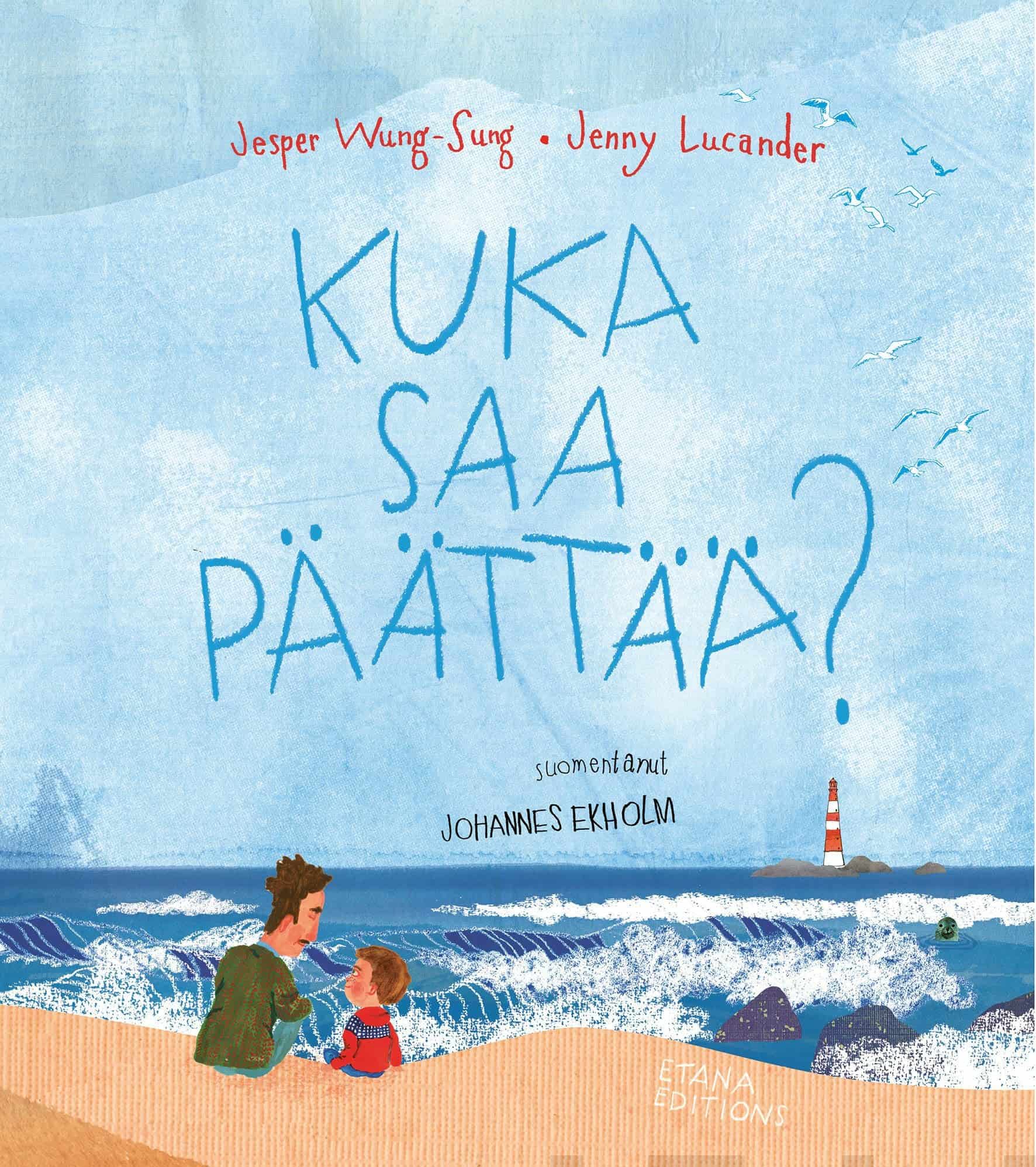 Kuka saa päättää? -kirjan kannessa isä ja lapsi istuvat hiekkarannalla meren äärellä. Taivas on vaaleansininen, siellä on lintuja, ja kauempana näkyy punavalkoinen majakka.