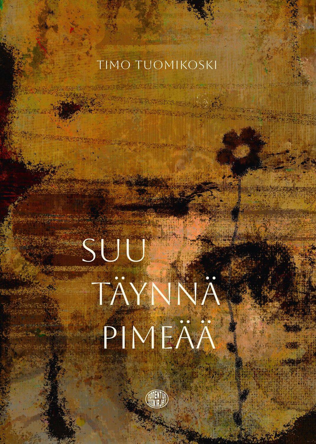 Suu täynnä pimeää -kirjan kannessa on epämääräinen ruskea kuluneen näköinen pinta, josta erottuu pienen kukan siluetti.