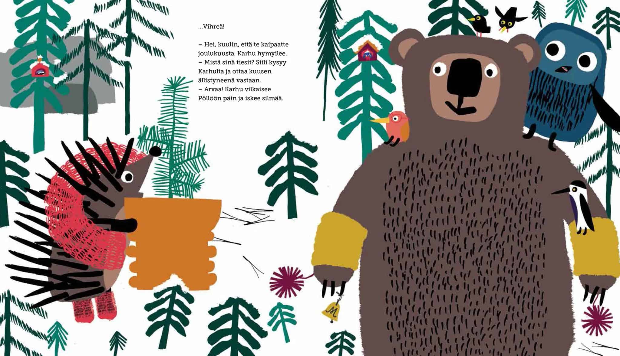 Kirjan aukeamalla kaulahuiviin pukeutunut Siili pitelee pientä ruukkukuusta. Karhu katselee Siiliä, olkapäillään Pöllö ja ympärillään pikkulintuja. Ympärillä kasvaa pieniä havupuita. Teksti: "...Vihreä! – Hei, kuulin, että te kaipaatte joulukuusta, Karhu hymyilee. – Mistä sinä tiesit? Siili kysyy Karhulta ja ottaa kuusen ällistyneenä vastaan. – Arvaa! Karhu vilkaisee Pöllöön päin ja iskee silmää."