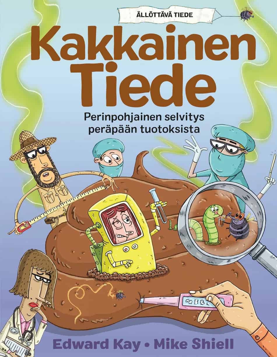 Kakkainen tiede -kirjan kannessa on piirros isosta kakkaläjästä, jota erilaiset tieteilijät ja lääkärit tutkivat eri tavoin.