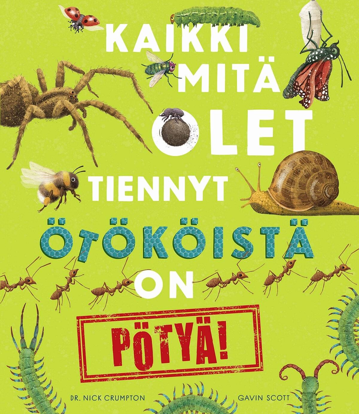 Kaikki mitä olet tiennyt ötököistä on pötyä! -kirjan kannessa on kirkkaanvihreällä taustalla piirrettyjä muurahaisia, kovakuoriaisia, tuhatjalkaisia, kotilo, perhosia, hämähäkkejä ja niin edelleen.