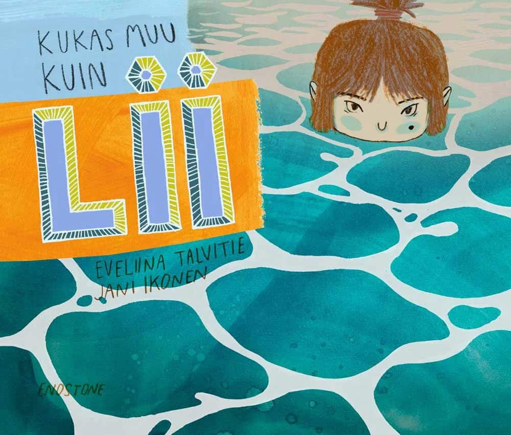 Kukas muu kuin Lii -kirjan kannessa on veden väreilevää pintaa ja Lii, joka on vedessä nenäänsä myöten.