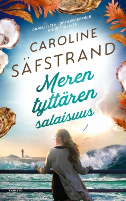 Meren tyttären salaisuus -kirjan kannessa nainen nojailee kaiteeseen meren äärellä. Taustalla näkyy majakka. Kannen reunoja kiertävät osterit.