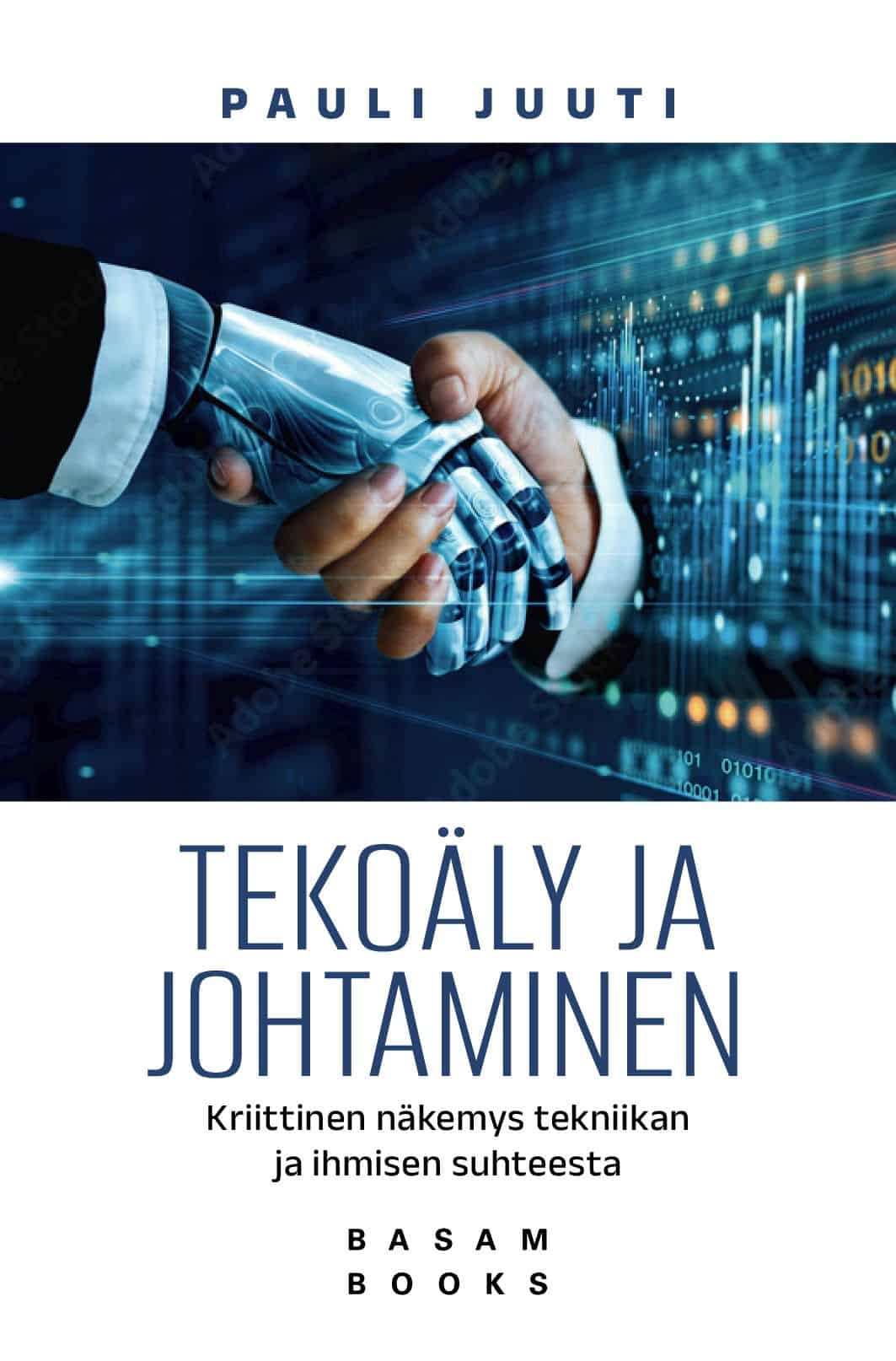 Tekoäly ja johtaminen -kirjan kannessa robottikäsi ja ihmiskäsi kättelevät. Ihmisen käsi tulee tietokonenäytön läpi, näytöllä on sekalaista kuvaajasotkua.