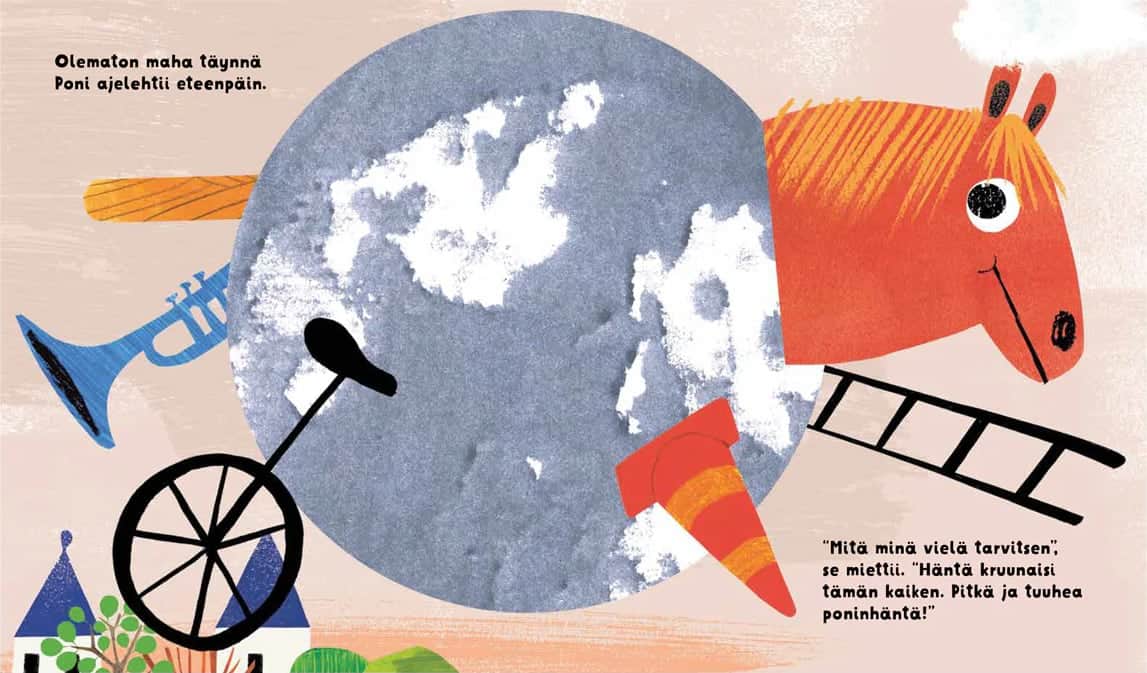 Ponin häntä -kirjan aukeamalla on keppihevosponi, joka on kerännyt itselleen jaloiksi trumpetin, yksipyöräisen, liikennekartion ja tikapuut, ja vartalokseen kuun.