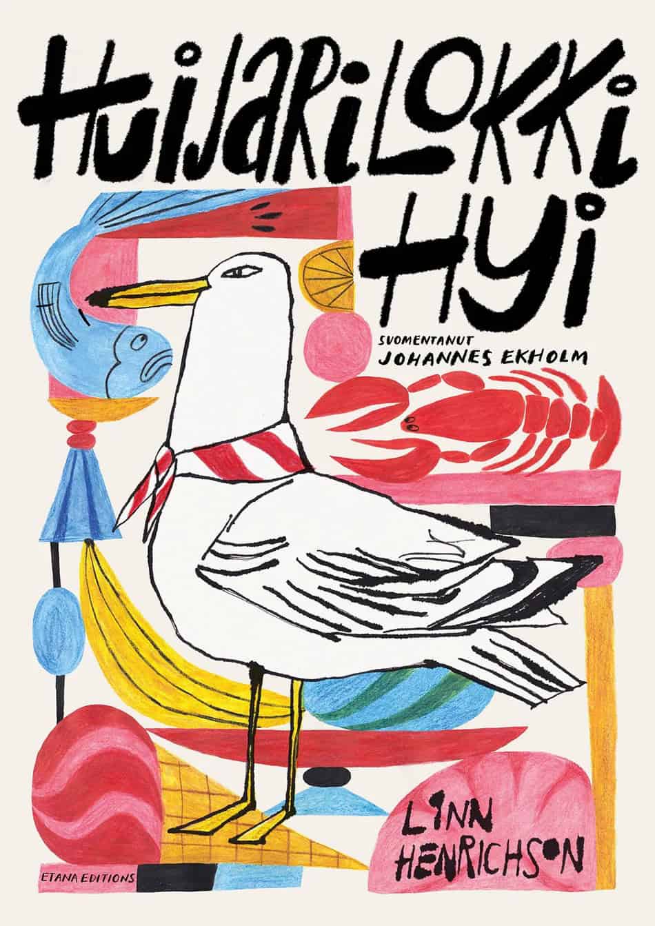 Huijarilokki Hyi -kirjan kannessa on piirros lokista, jolla on punavalkoraidallinen huivi kaulassa. Lokin ympärillä on erilaisia ruokia: hummeri, kala, banaani ja jäätelö.