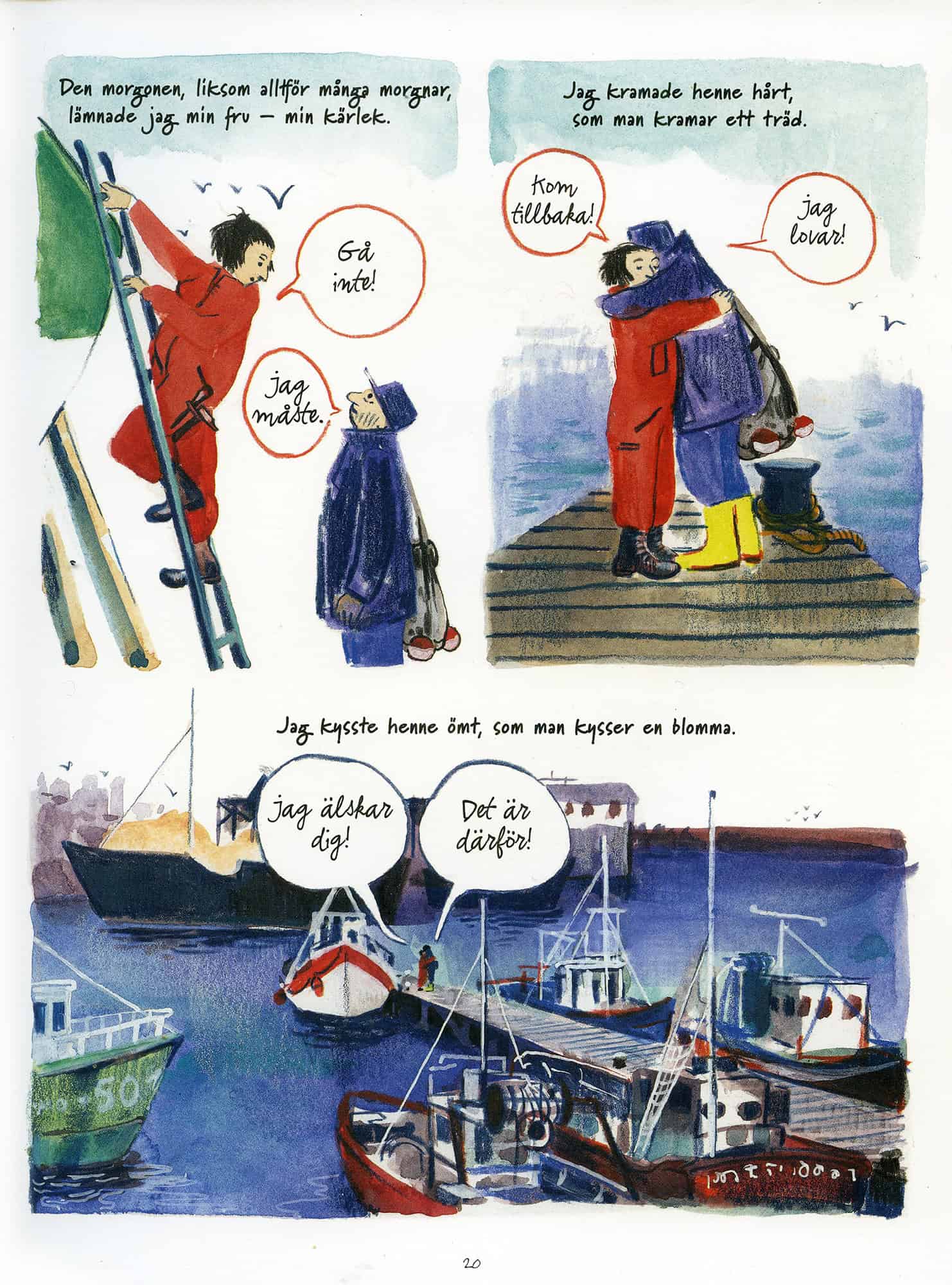 Kolmiruutuinen sarjakuvasivu, jossa postinkantaja hyvästelee laiturilla puolisonsa halauksin ja suudelmin ennen kuin lähtee veneellä matkaan.