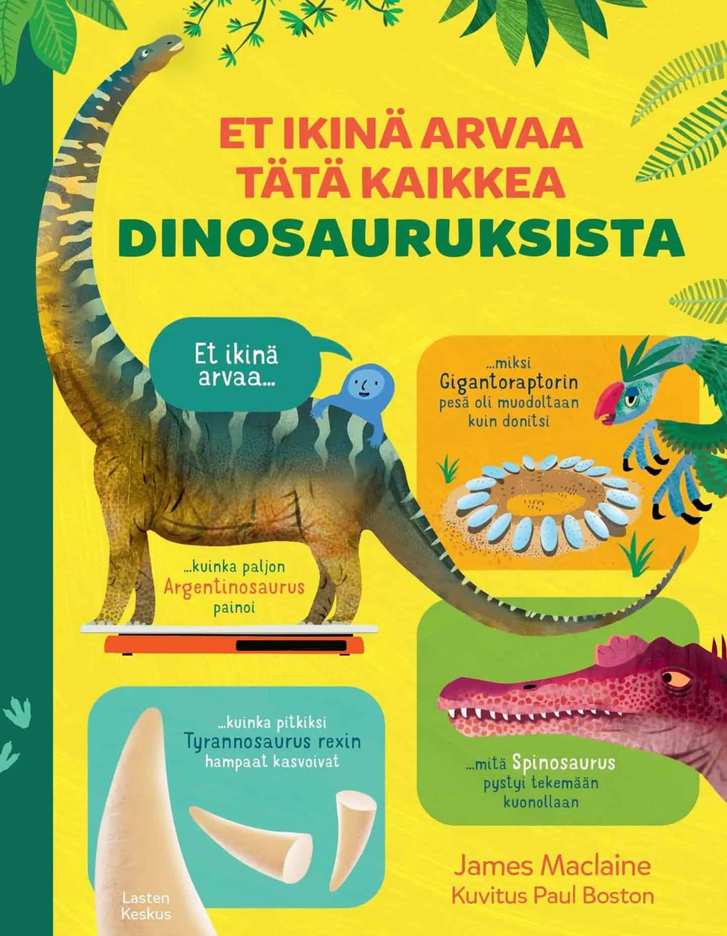 Et ikinä arvaa tätä kaikkea dinosauruksista -kirjan kannessa on piirroskuvia dinosauruksista: argentinosaurus vaa'alla, gigantoraptorin pesä jossa on munia kehän muodossa, spinosauruksen pää ja tyrannosaurus rexin hampaat.