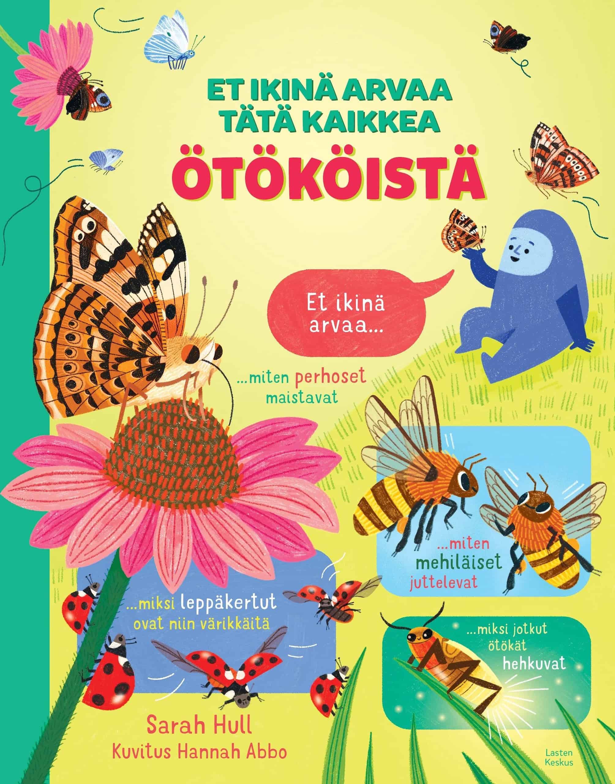 Et ikinä arvaa tätä kaikkea ötököistä -kirjan kannessa on piirroksia ötököistä: perhosia, leppäkerttuja, tulikärpäsiä ja mehiläisiä.