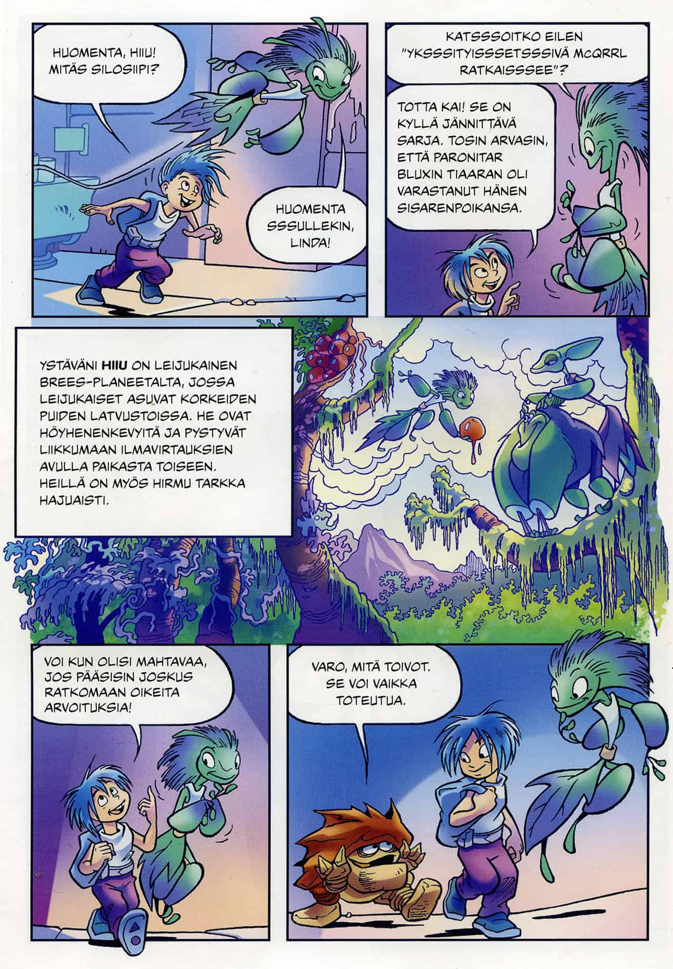 Sarjakuvasivu, jossa kahdessa ylimmässä ruudussa Linda ja lentelevä leijukainen Hiiu kulkevat käytävällä ja keskustelevat eilisestä televisio-ohjelmasta. Koko sivun levyinen ruutu esittelee Hiiun ja Brees-planeetan, ja kaksi alinta ruutua jatkavat Lindan ja Hiiun keskustelua käytävällä. Keskusteluun liittyy matala, ruskea ja kivimäinen otus.