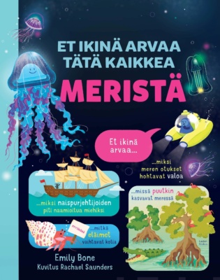 Et ikinä arvaa tätä kaikkea meristä -kirjan kannessa on piirroksia merellisistä asioista: värikkäitä meduusoja, pieni sukellusvene, purjelaiva, erakkorapu ja mangrovea.