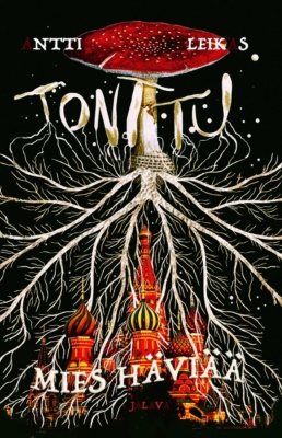 Tonttu : Mies häviää -kirjan kannessa on piirros punaisesta kärpässienestä, josta leviää laajat sienirihmastot. Niiden keskellä näkyy Pyhän Vasilin katedraalin tornit.