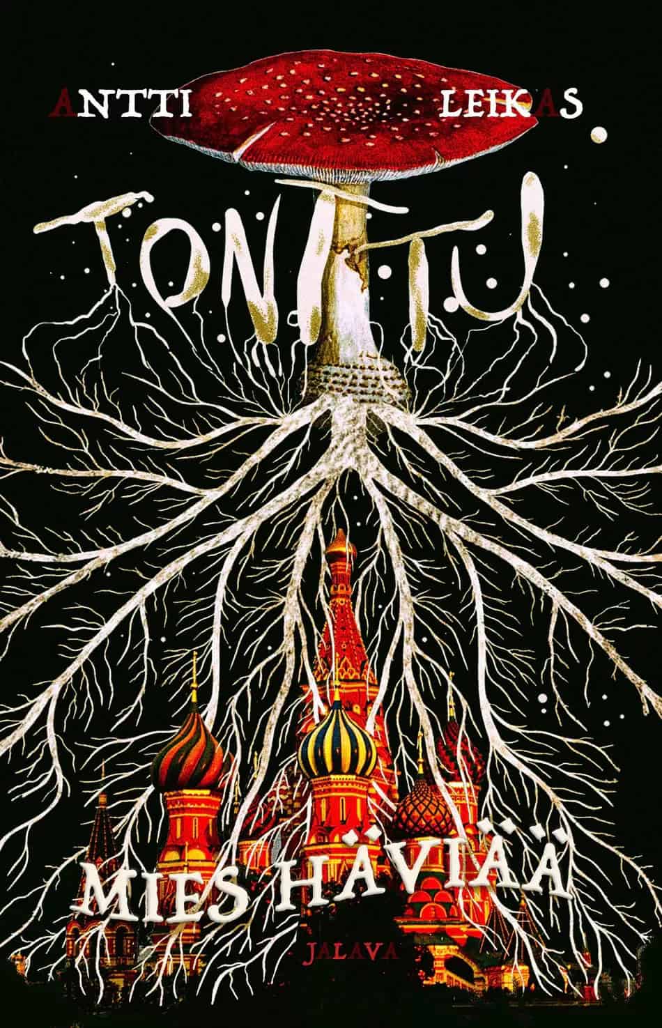 Tonttu : Mies häviää -kirjan kannessa on piirros punaisesta kärpässienestä, josta leviää laajat sienirihmastot. Niiden keskellä näkyy Pyhän Vasilin katedraalin tornit.