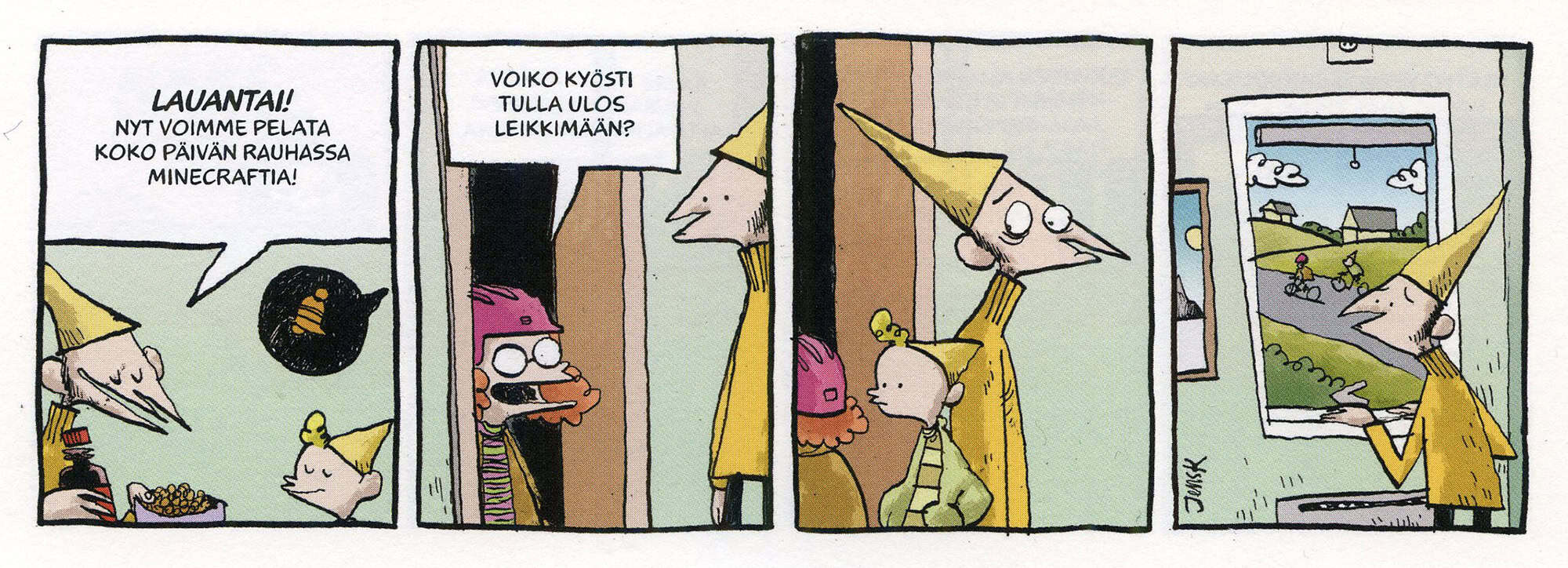 Neliruutuinen strippisarjakuva.

1. Isä sanoo pojalle "Lauantai! Nyt voimme palta koko päivän rauhassa Minecraftia!" limsapullo ja snacksikippo kädessään. Ovikello soi taustalla.

2. Pyöräilykypäräpäinen tyttö on ovella. "Voiko Kyösti tulla ulos leikkimään?"

3. Poika lähtee tytön perässä ulos, isä katselee suurin silmin perään.

4. Isä katsoo ikkunasta pois pyöräileviä lapsia.