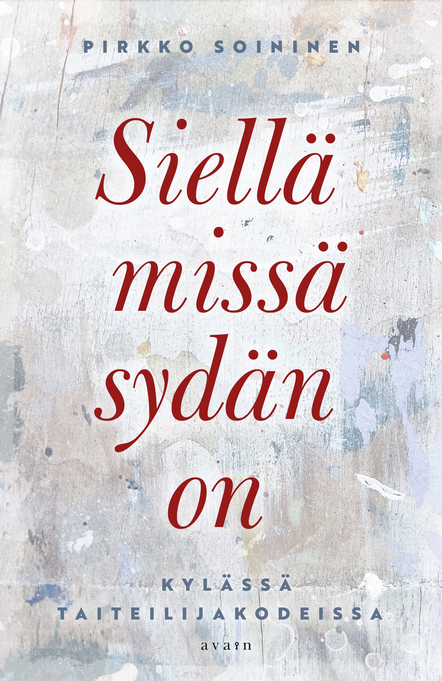 Siellä missä sydän on -kirjan kannessa on vaaleaa epätasaista maalipintaa ja sen päällä kirjan nimi punaisella tekstillä.