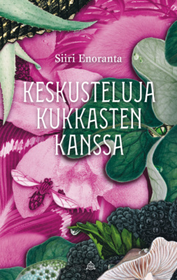 Keskusteluja kukkasten kanssa -kirjan kannessa on piirros, jossa on vihreitä lehtiä ja violetteja kukkasia, sieni, liskon silmä ja lentävä hyönteinen.