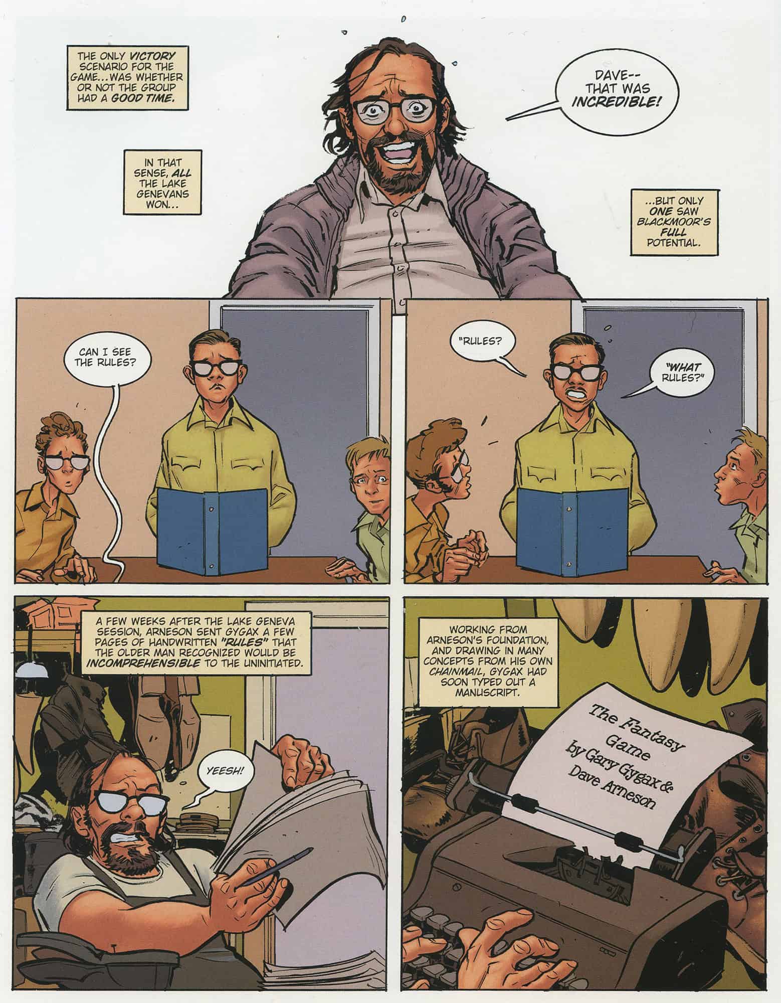 Sarjakuvasivu, jossa joukko miehiä on pelannut roolipeliä ensimmäistä kertaa ja innostunut Gary Gygax pyytää Dave Arnesonilta sääntöjä  luettavaksi. Arneson ihmettelee "mitkä säännöt?" ja toimittaa muutama viikko myöhemmin käsinkirjoitetun nivaskan, jonka pohjalta Gygax näpyttelee kirjoituskoneella "The Fantasy Game"-käsikirjoituksen.