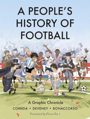 A People's History of Football -kirjan kannessa on piirros laajasta kirjosta erilaisia jalkapalloilijoita eri aikakausilta keskiaikaisesta ritarista moderneihin pelaajiin.