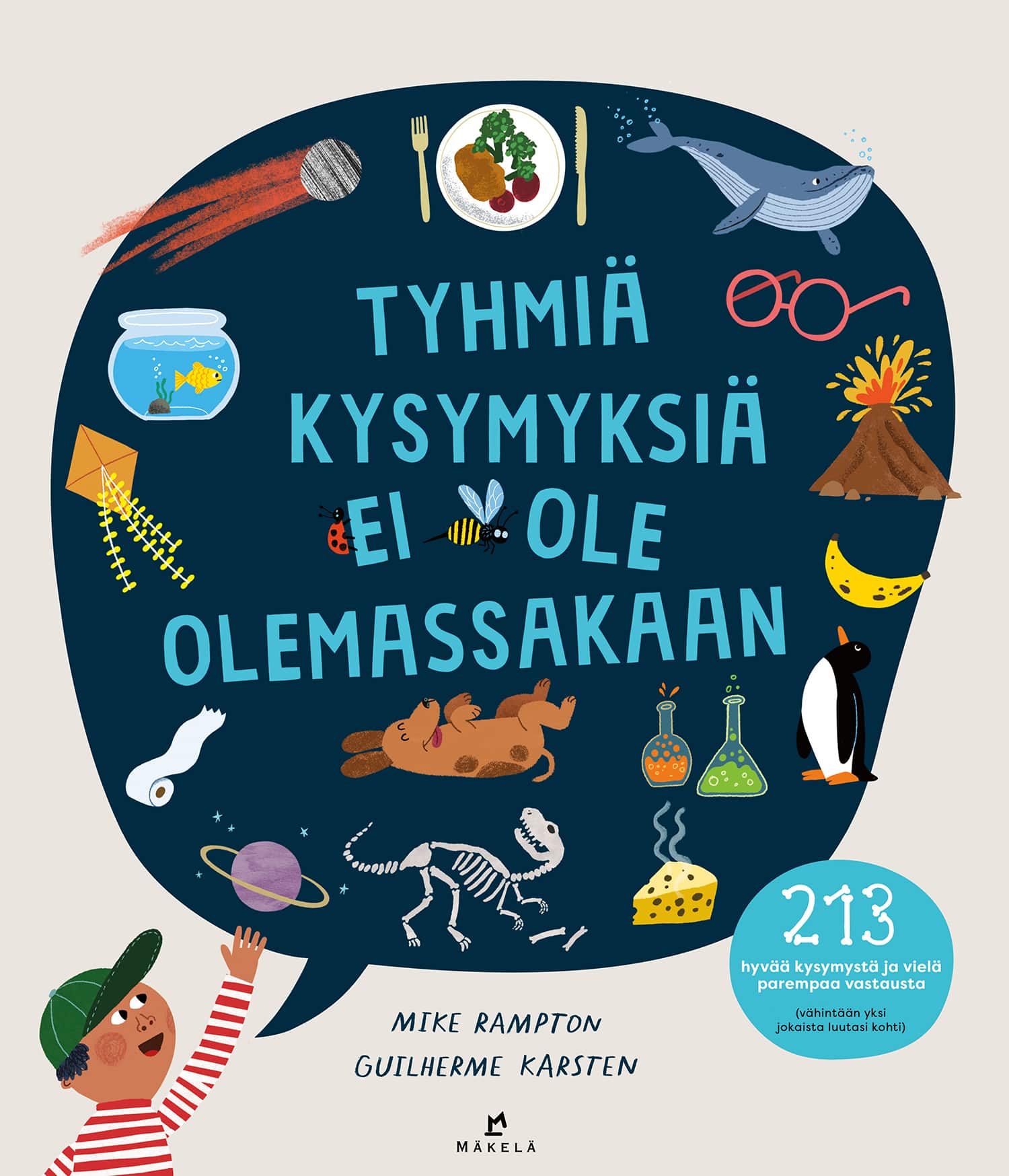 Tyhmiä kysymyksiä ei ole olemassakaan -kirjan kannessa on alakulmassa piirros pikkupojasta ja iso tumma puhekupla, jonka sisällä on piirroksia monenlaisista esineistä ja asioista.