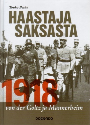 Haastaja Saksasta 1918 - kirjan kannessa on ruskeasävyinen mustavalkovalokuva von der Goltzista ja Mannerheimista.