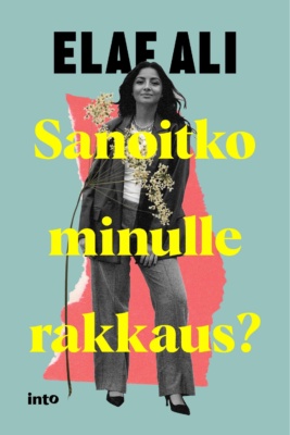 Sanoitko minulle rakkaus? -kirjan kannessa on mustavalkoinen kokovartalovalokuva Elaf Alista ja sen päällä kukka.