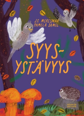 Syysystävyys-kirjan kannessa on piirros, jossa on rastas, käpytikka, siili ja pari oranssia sientä. Ilmassa leijailee punaisia ja keltaisia lehtiä.