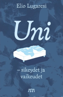 Uni-kirjan kannessa on sinisellä taustalla valkoinen piirros sängystä, jossa on myllätty peitto.
