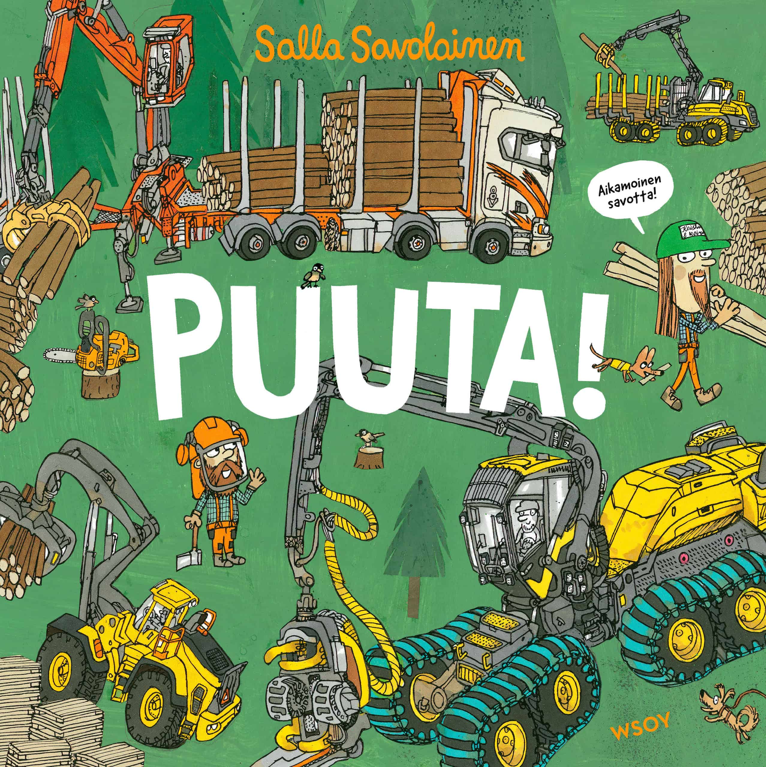 Puuta!-kirjan piirroskannessa on tukkirekka, ajokone, metsäkone ja nostokauhalla varustettu kauhakuormaaja.