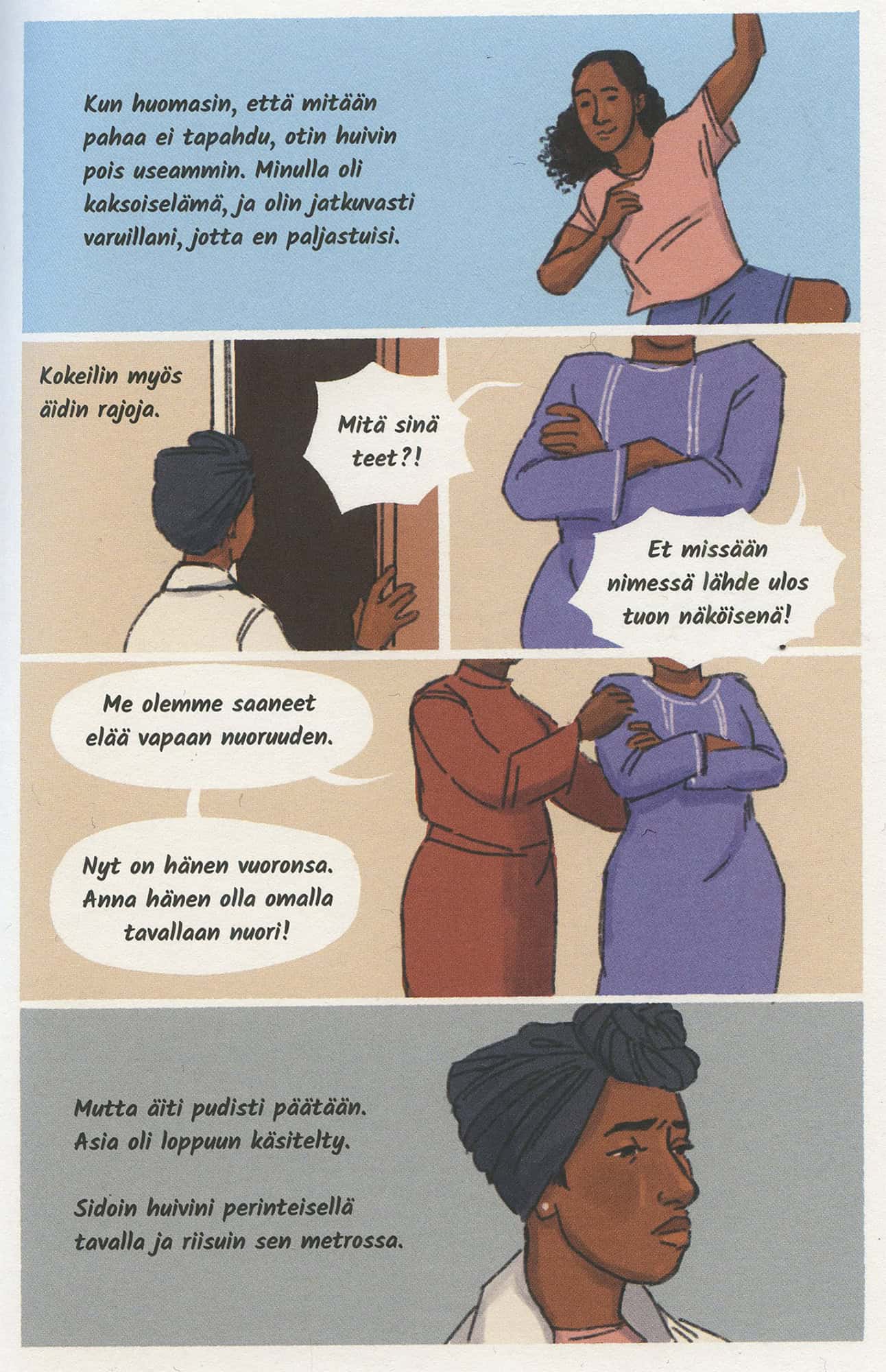 Sarjakuvasivu, jossa ruskea tyttö huomaa, ettei huivin riisumisesta seuraa mitään pahaa, joten hän elää varovaista kaksoiselämää. Tyttö kokeilee myös äidin rajoja, mutta äiti on tiukkana: huivia on pidettävä.