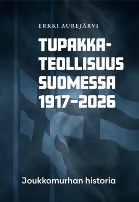 Tupakkateollisuus Suomessa 1917–2026 -kirjan kannessa on tummansinisen sävyinen kuva kahdesta Suomen lipusta puolitangossa.